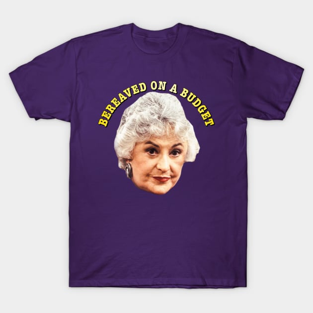 Bereaved on a Budget T-Shirt by Golden Girls Quotes